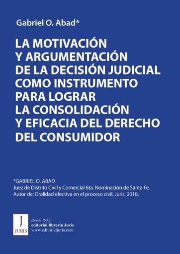 LA MOTIVACIÓN Y ARGUMENTACIÓN DE LA DECISIÓN JUDICIAL PARA LOGRAR LA CONSOLIDACIÓN Y EFICACIA DEL DERECHO DEL CONSUMIDOR