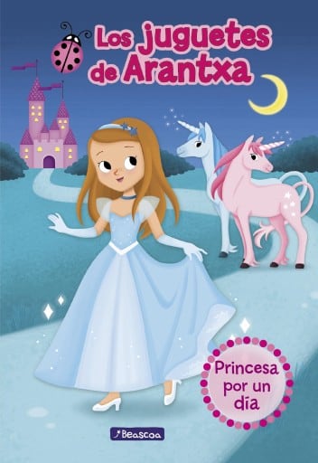 Princesa por un día (Los juguetes de Arantxa)