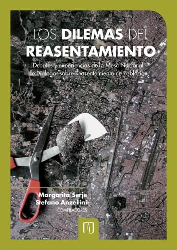 Los dilemas del reasentamiento: Debates y experiencias de la mesa nacional de diálogos sobre reasentamiento de población