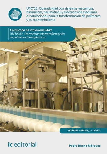 Operatividad con sistemas mecánicos, hidráulicos, neumáticos y eléctricos de máquinas e instalaciones para la transformación de polímeros y su mantenimiento. QUIT0209