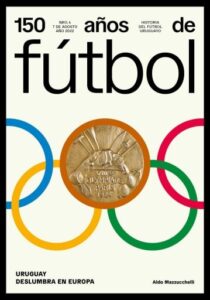 150 años de fútbol. Uruguay deslumbra en Europa