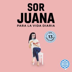 Sor Juana para la vida diaria