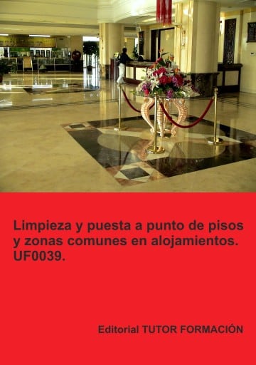 Limpieza y puesta a punto de pisos y zonas comunes en alojamientos. UF0039.