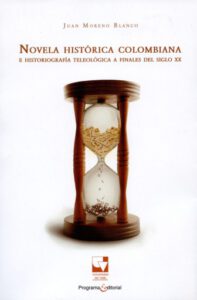 Publication 5 Novela histórica colombiana e historiografía teleológica a finales del siglo XX