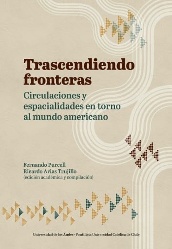 Trascendiendo fronteras: Circulaciones y espacialidades en torno al mundo americano