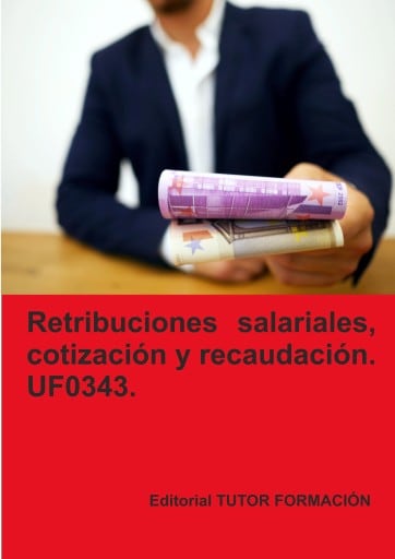 Retribuciones salariales, cotización y recaudación social. UF0343.
