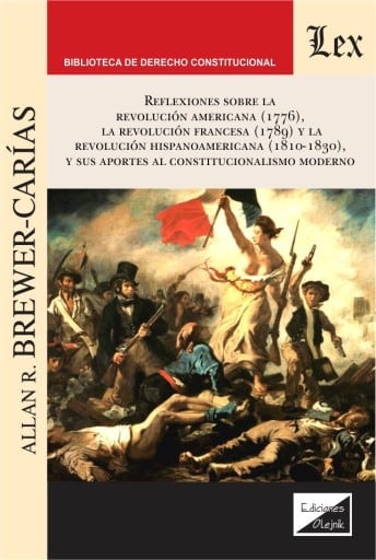 Reflexiones sobre la revolución americana (1776), la revolución francesa (1789) y la revolución hispanoamericana (1810-1830), y sus aportes al constitucionalismo moderno: Tercera Edición Ampliada