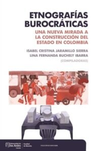 Etnografías burocráticas: Una nueva mirada a la construcción del estado en Colombia