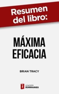 Publication 19 Resumen del libro "Máxima Eficacia" de Brian Tracy