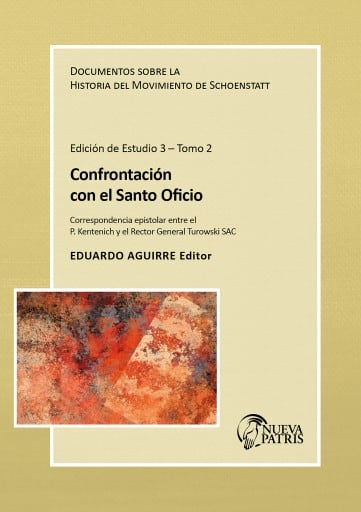 Confrontación con el Santo Oficio: Correspondencia Epistolar entre el P. Kentenich y el Rector General Turowski SAC. Documento sobre la Historia del Movimiento de Schoenstatt. Edición de estudio 3.2
