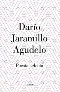 Darío Jaramillo Agudelo. Poesía selecta.