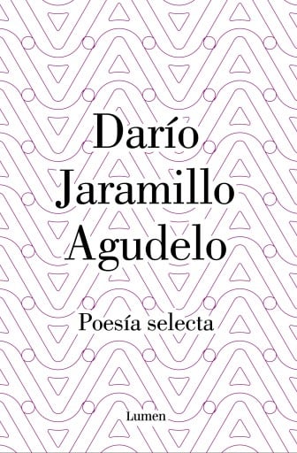 Darío Jaramillo Agudelo. Poesía selecta.