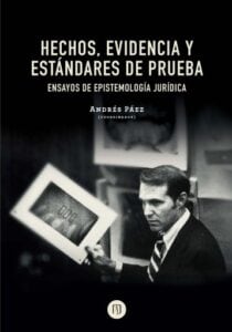 Hechos, evidencia y estándares de prueba: Ensayos de espistemología jurídica
