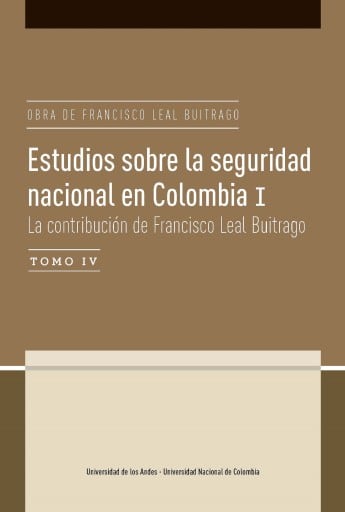 Estudios sobre la seguirdad nacional en Colombia I: La contribución de Francisco Leal Buitrago, tomo IV