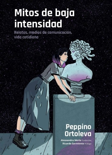 Mitos de baja intensidad: Relatos, medios de comunicación, vida cotidiana