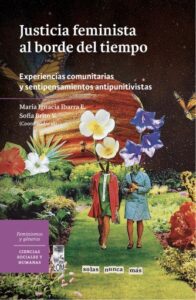 Publication 23 Justicia feminista al borde del tiempo: Experiencias comunitarias y sentipensamientos antipunitivistas