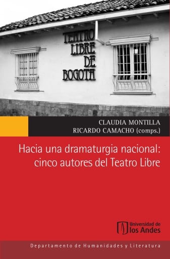 Hacia una dramaturgia nacional. Cinco autores del Teatro Libre