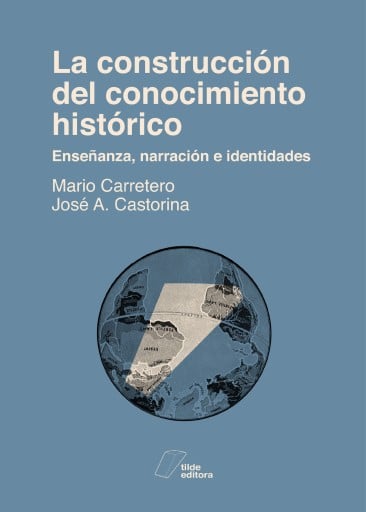 La construcción del conocimiento histórico: enseñanza, narración e identidades