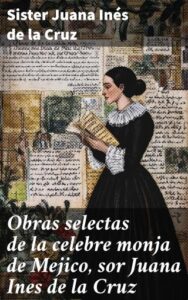 Obras selectas de la celebre monja de Mejico, sor Juana Ines de la Cruz