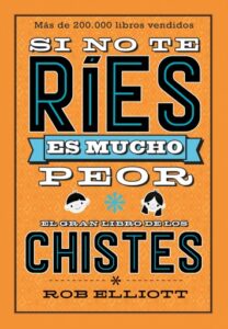 Si no te ríes, es mucho peor. El gran libro de los chistes