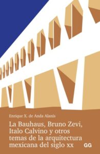 Publication 13 La Bauhaus, Bruno Zevi, Italo Calvino y otros temas de la arquitectura mexicana del siglo XX.