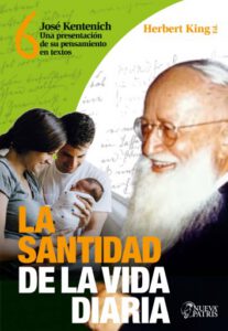 Publication 14 King 6 La santidad de la vida diaria: José Kentenich. Una presentación de su pensamiento en textos