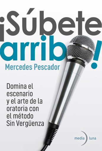 ¡Súbete arriba! Domina el escenario y el arte de la oratoria con el método Sin Vergüenza.