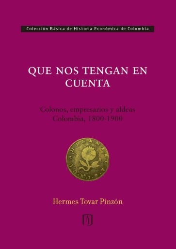 Que nos tengan en cuenta. Colonos, empresarios y aldeas: Colombia 1800-1900