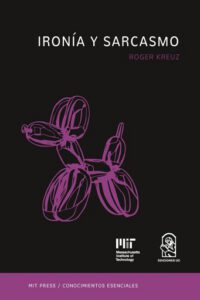 Publication 21 Ironía y sarcasmo: La serie de conocimientos esenciales de MIT Press