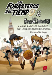 Publication 7 Los Forasteros del Tiempo 9: La aventura de los Balbuena con los inventores del fútbol