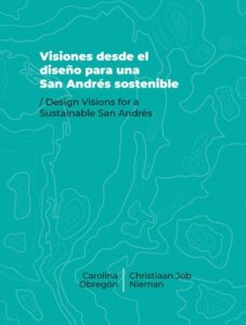 Visiones desde el diseño para una San Andrés sostenible/Design Visions for a Sustainable San Andrés