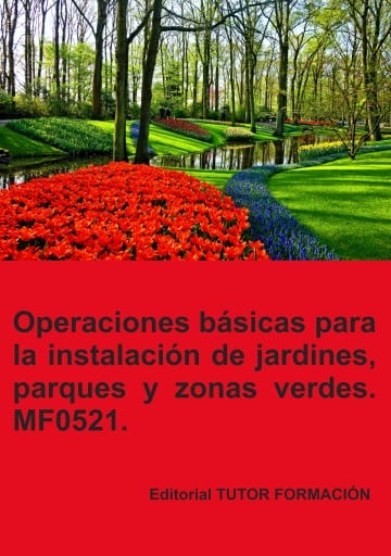 Operaciones básicas para la instalación de jardines, parques y zonas verdes. MF0521.