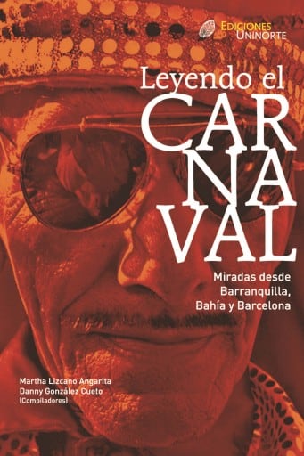 Leyendo el carnaval. Miradas desde Barranquilla, Bahía y Barcelona.