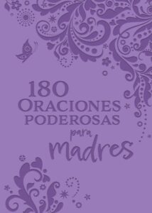 180 Oraciones poderosas para madres / 180 Powerful Prayers for Mothers