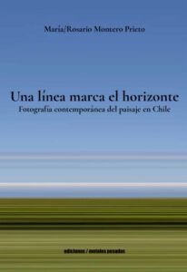 Una línea marca el horizonte: Fotografía contemporánea del paisaje en Chile