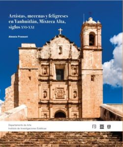 Publication 21 Artistas, mecenas y feligreses en Yanhuitlan, Mixteca Alta, Siglos XVI a XVII