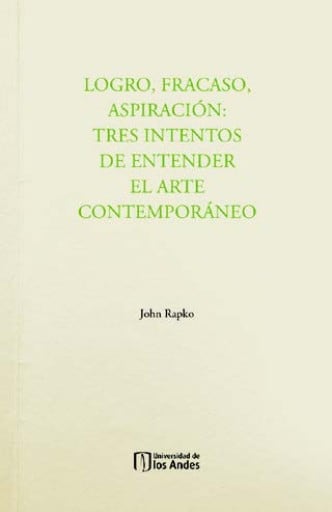 Logro, fracaso, aspiración: tres intentos de entender el arte contemporáneo