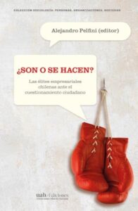Publication 9 ¿Son o se hacen?: Las élites empresariales chilenas ante el cuestionamiento ciudadano