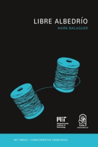 Publication 2 Libre albedrío: La serie de conocimientos esenciales de MIT Press: La serie de conocimientos esenciales de MIT Press.