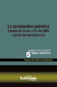 La servidumbre petrolera. estudio de la ley 1274 de 2009 a partir del derecho civil