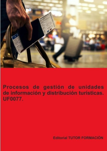 Procesos de gestión de unidades de información y distribución turísticas. UF0077.