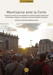 Publication 7 Movilizarse ante la Corte: Trayectoria y efectos de tres episodios de movilización legal constitucional de feministas, indígenas y víctimas de crímenes de Estado en Colombia