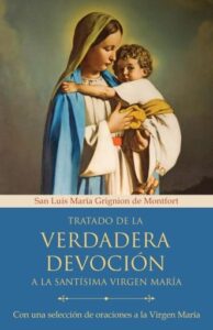 Tratado de la verdadera devoción a la Santísima Virgen María / True Devotion to Mary: With Curated Prayers to the Blesse
