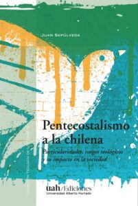 Publication 19 Pentecostalismo a la chilena: Particularidades, rasgos teológicos y su impacto en la sociedad