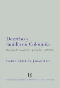Publication 14 Derecho y familia en Colombia: Historias de raza, género y propiedad (1540-1980)