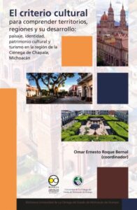 El criterio cultural para comprender territorios, regiones y su desarrollo: paisaje, identidad, patrimonio cultural y turismo en la región de la Ciénega de Chapala, Michoacán