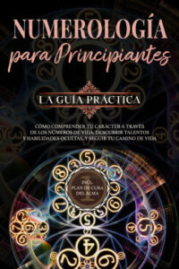 Numerología para principiantes - La guía práctica: Cómo comprender tu carácter a través de los números de vida, descubrir talentos y habilidades ocultas, y seguir tu camino de vida | incl. plan de cura del alma