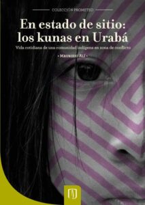 Publication 14 En estado de sitio: Los kunas en Urabá. Vida cotidiana de una comunidad indígena en zona de conflicto