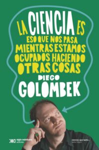 La ciencia es eso que nos pasa mientras estamos haciendo otras cosas
