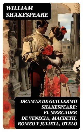 Dramas de Guillermo Shakespeare: El Mercader de Venecia, Macbeth, Romeo y Julieta, Otelo